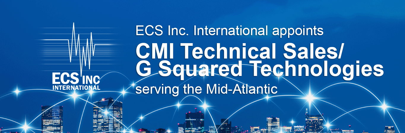 ECS Inc. International appoints new rep CMI Technical Sales/G Squared Technologies to mid-Atlantic.